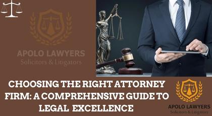 Choosing the Right Attorney Firm: A Comprehensive Guide to Legal Excellence