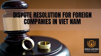 Dispute Resolution for foreign companies in Viet Nam