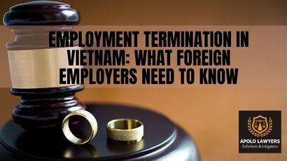 Employment Termination in Vietnam: What Foreign Employers Need to Know