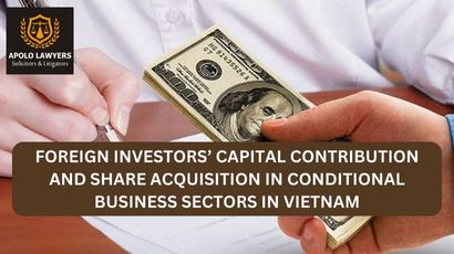 Foreign Investors’ Capital Contribution and Share Acquisition in Conditional Sectors in Vietnam