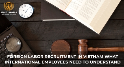 Foreign Labor Recruitment in Vietnam What International Employees Need to Understand