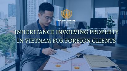 Inheritance Involving Property in Vietnam for Foreign Clients